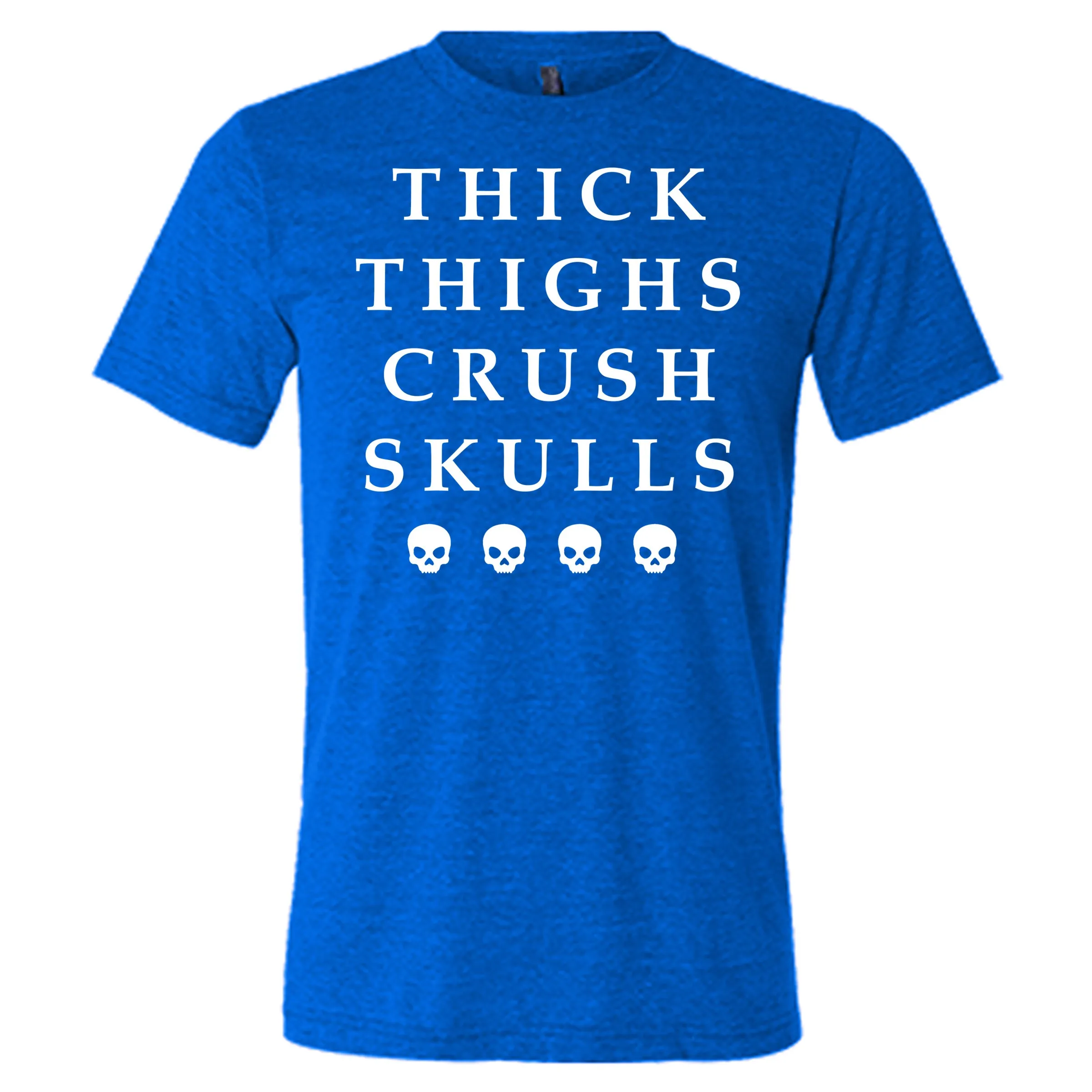 Thick Thighs Crush Skulls Shirt Unisex